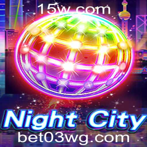 NightCity: Descubra o Entusiasmo e as Regras do Novo Jogo de Apostas com bet03.com